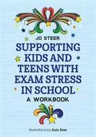 Wspieranie dzieci i nastolatków w stresie egzaminacyjnym w szkole: Zeszyt ćwiczeń - Supporting Kids and Teens with Exam Stress in School: A Workbook