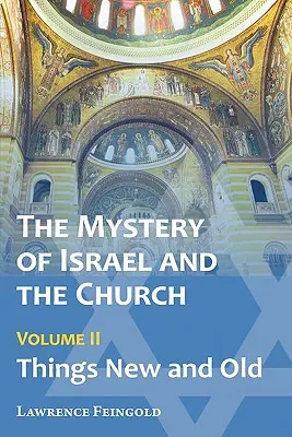 Tajemnica Izraela i Kościoła, tom 2: Rzeczy nowe i stare - The Mystery of Israel and the Church, Vol. 2: Things New and Old