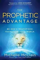 Prorocza przewaga: Bądź ustami Boga. Przekształć swój świat. - The Prophetic Advantage: Be God's Mouthpiece. Transform Your World.