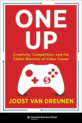 One Up: Kreatywność, konkurencja i globalny biznes gier wideo - One Up: Creativity, Competition, and the Global Business of Video Games