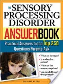 Księga odpowiedzi na zaburzenia przetwarzania sensorycznego: Praktyczne odpowiedzi na 250 najczęściej zadawanych przez rodziców pytań - The Sensory Processing Disorder Answer Book: Practical Answers to the Top 250 Questions Parents Ask