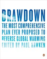 Drawdown: Najbardziej kompleksowy plan, jaki kiedykolwiek zaproponowano w celu odwrócenia globalnego ocieplenia - Drawdown: The Most Comprehensive Plan Ever Proposed to Reverse Global Warming