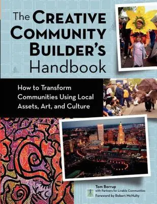 Podręcznik twórczego budowania społeczności: Jak przekształcać społeczności wykorzystując lokalne zasoby, sztukę i kulturę - The Creative Community Builder's Handbook: How to Transform Communities Using Local Assets, Arts, and Culture