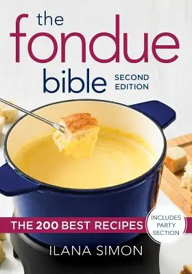 Biblia Fondue: 200 najlepszych przepisów - The Fondue Bible: The 200 Best Recipes