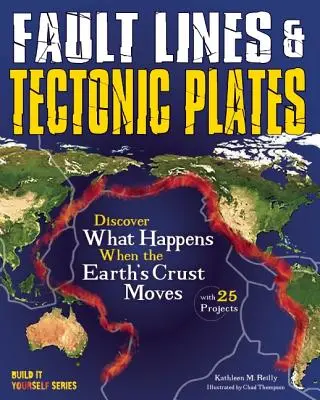 Linie uskoków i płyty tektoniczne: Odkryj, co się dzieje, gdy skorupa ziemska porusza się dzięki 25 projektom - Fault Lines & Tectonic Plates: Discover What Happens When the Earth's Crust Moves with 25 Projects