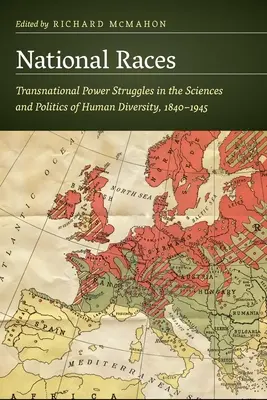 Rasy narodowe: Ponadnarodowe zmagania o władzę w nauce i polityce ludzkiej różnorodności, 1840-1945 - National Races: Transnational Power Struggles in the Sciences and Politics of Human Diversity, 1840-1945