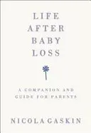 Życie po stracie dziecka: towarzysz i przewodnik dla rodziców - Life After Baby Loss: A Companion and Guide for Parents