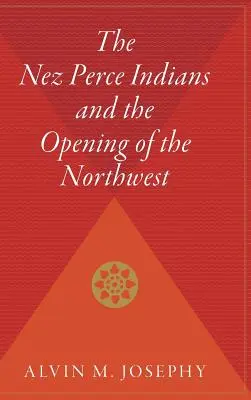 Indianie Nez Perce i otwarcie północnego zachodu - The Nez Perce Indians and the Opening of the Northwest