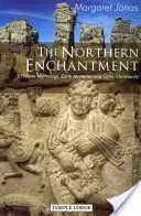 Północne zaklęcie: Mitologia nordycka, tajemnice ziemi i celtyckie chrześcijaństwo - The Northern Enchantment: Norse Mythology, Earth Mysteries and Celtic Christianity