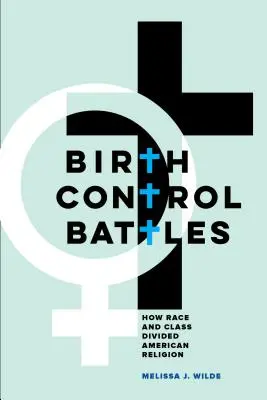 Bitwy o kontrolę urodzeń: Jak rasa i klasa podzieliły amerykańską religię - Birth Control Battles: How Race and Class Divided American Religion
