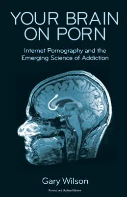 Twój mózg na pornografii: Pornografia internetowa i wyłaniająca się nauka o uzależnieniu - Your Brain on Porn: Internet Pornography and the Emerging Science of Addiction