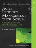 Agile Product Management with Scrum: Tworzenie produktów, które pokochają klienci - Agile Product Management with Scrum: Creating Products That Customers Love
