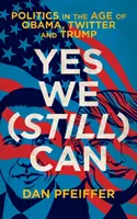 Yes We (Still) Can - Polityka w erze Obamy, Twittera i Trumpa - Yes We (Still) Can - Politics in the age of Obama, Twitter and Trump