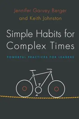 Proste nawyki na złożone czasy: Skuteczne praktyki dla liderów - Simple Habits for Complex Times: Powerful Practices for Leaders