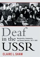 Głusi w ZSRR: Marginalność, społeczność i radziecka tożsamość, 1917-1991 - Deaf in the USSR: Marginality, Community, and Soviet Identity, 1917-1991