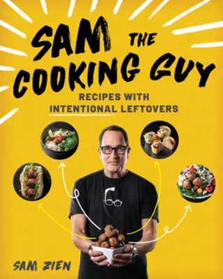 Sam the Cooking Guy: Przepisy z zamierzonymi resztkami - Sam the Cooking Guy: Recipes with Intentional Leftovers