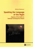 Mówiąc językiem nocy; Aspekty gotyku w wybranych powieściach współczesnych - Speaking the Language of the Night; Aspects of the Gothic in Selected Contemporary Novels