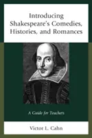 Wprowadzenie do komedii, historii i romansów Szekspira: Przewodnik dla nauczycieli - Introducing Shakespeare's Comedies, Histories, and Romances: A Guide for Teachers