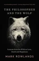 Filozof i wilk: Lekcje z dziczy na temat miłości, śmierci i szczęścia - The Philosopher and the Wolf: Lessons from the Wild on Love, Death and Happiness