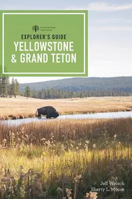 Przewodnik odkrywcy po parkach narodowych Yellowstone i Grand Teton - Explorer's Guide Yellowstone & Grand Teton National Parks