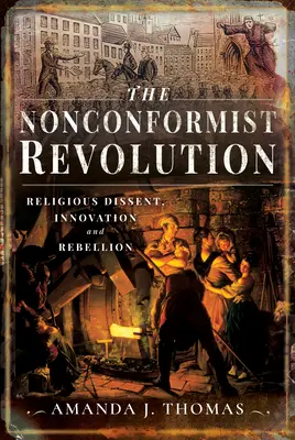 Rewolucja nonkonformistyczna: Religijny sprzeciw, innowacja i bunt - The Nonconformist Revolution: Religious Dissent, Innovation and Rebellion