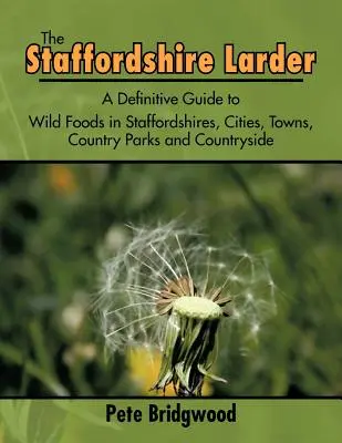 The Staffordshire Larder: A Definitive Guide to Wild Foods in Staffordshires, Cities, Towns, Country Parks and Countryside (Przewodnik po dzikiej żywności w Staffordshire, miastach, parkach wiejskich i na wsi) - The Staffordshire Larder: A Definitive Guide to Wild Foods in Staffordshires, Cities, Towns, Country Parks and Countryside