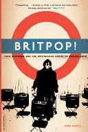 Britpop! Cool Britannia i spektakularny upadek angielskiego rocka - Britpop!: Cool Britannia and the Spectacular Demise of English Rock