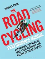 Podręcznik wydajności kolarstwa szosowego: Wszystko, czego potrzebujesz, aby przenieść swój trening i wyścigi na wyższy poziom - The Road Cycling Performance Manual: Everything You Need to Take Your Training and Racing to the Next Level