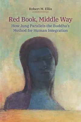 Czerwona księga, Droga Środka: Jak Jung przypomina metodę Buddy służącą integracji człowieka - Red Book, Middle Way: How Jung Parallels the Buddha's Method for Human Integration