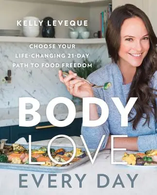 Body Love Every Day: Wybierz swoją zmieniającą życie 21-dniową drogę do wolności żywieniowej - Body Love Every Day: Choose Your Life-Changing 21-Day Path to Food Freedom