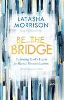 Bądź mostem: Podążając za Bożym sercem pojednania rasowego - Be the Bridge: Pursuing God's Heart for Racial Reconciliation