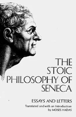 Filozofia stoicka Seneki: Eseje i listy - The Stoic Philosophy of Seneca: Essays and Letters