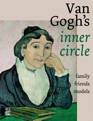 Wewnętrzny krąg Van Gogha: Przyjaciele Rodzina Modele - Van Gogh's Inner Circle: Friends Family Models