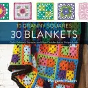 10 Granny Squares 30 Blankets: Schematy kolorów, układy i wykończenia krawędzi dla 30 unikalnych wzorów - 10 Granny Squares 30 Blankets: Color Schemes, Layouts, and Edge Finishes for 30 Unique Looks