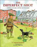 The Imperfect Shot: Wymówki, gafy i wpadki strzeleckie - The Imperfect Shot: Shooting Excuses, Gaffes and Blunders