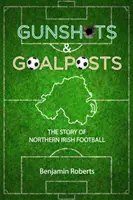 Gunshots & Goalposts - Historia północnoirlandzkiej piłki nożnej - Gunshots & Goalposts - The Story of Northern Irish Football