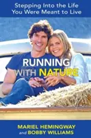 Running with Nature: Wkraczając w życie, które miałeś przeżyć - Running with Nature: Stepping Into the Life You Were Meant to Live