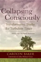 Świadome upadanie: Transformacyjne prawdy na burzliwe czasy - Collapsing Consciously: Transformative Truths for Turbulent Times