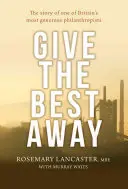 Give the Best Away: Historia jednego z najbardziej hojnych brytyjskich filantropów - Give the Best Away: The Story of One of Britain's Most Generous Philanthropists