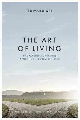 Sztuka życia: Cnoty kardynalne i wolność kochania - The Art of Living: The Cardinal Virtues and the Freedom to Love