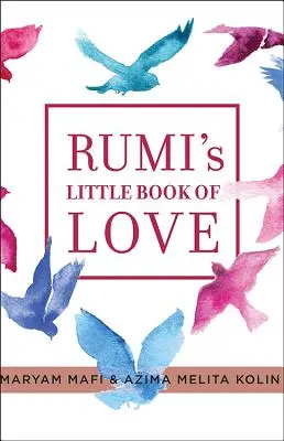 Mała księga miłości Rumiego: 150 wierszy, które przemawiają do serca - Rumi's Little Book of Love: 150 Poems That Speak to the Heart