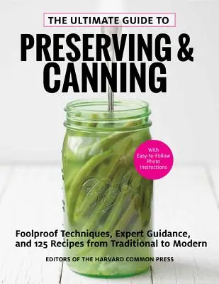 The Ultimate Guide to Preserving and Canning: Niezawodne techniki, wskazówki ekspertów i 110 przepisów od tradycyjnych po nowoczesne - The Ultimate Guide to Preserving and Canning: Foolproof Techniques, Expert Guidance, and 110 Recipes from Traditional to Modern