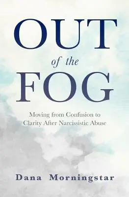 Out of the Fog: Przejście od zamieszania do jasności po narcystycznym nadużyciu - Out of the Fog: Moving from Confusion to Clarity After Narcissistic Abuse