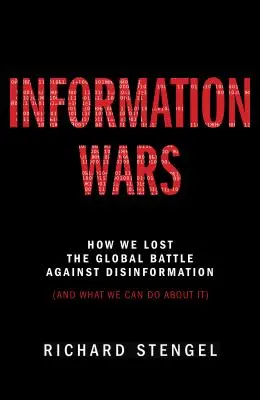 Wojny informacyjne: Jak przegraliśmy globalną bitwę z dezinformacją i co możemy z tym zrobić? - Information Wars: How We Lost the Global Battle Against Disinformation and What We Can Do about It