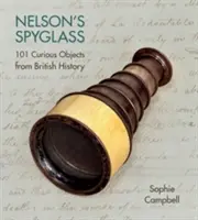 Luneta Nelsona: 101 ciekawych przedmiotów z historii Wielkiej Brytanii - Nelson's Spyglass: 101 Curious Objects from British History