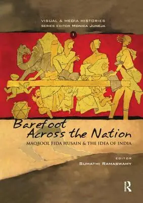 Barefoot Across the Nation: M.F. Husain i idea Indii - Barefoot Across the Nation: M F Husain and the Idea of India