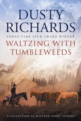 Walc z chwastami: Zbiór zachodnich opowiadań - Waltzing With Tumbleweeds: A Collection of Western Short Stories