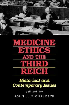 Medycyna, etyka i Trzecia Rzesza: Zagadnienia historyczne i współczesne - Medicine, Ethics, and the Third Reich: Historical and Contemporary Issues