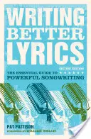 Pisanie lepszych tekstów: Niezbędny przewodnik po potężnym pisaniu piosenek - Writing Better Lyrics: The Essential Guide to Powerful Songwriting