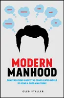 Nowoczesna męskość: Rozmowy o skomplikowanym świecie bycia dobrym mężczyzną w dzisiejszych czasach - Modern Manhood: Conversations about the Complicated World of Being a Good Man Today